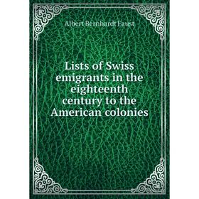 

Книга Lists of Swiss emigrants in the eighteenth century to the American colonies