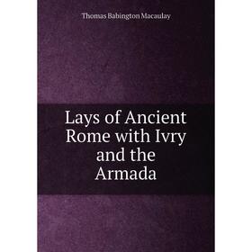 

Книга Lays of Ancient Rome with Ivry and the Armada