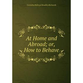 

Книга At Home and Abroador, How to Behave