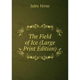 

Книга The Field of Ice (Large Print Edition)