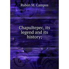 

Книга Chapultepec, its legend and its history