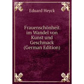 

Книга Frauenschönheit im Wandel von Kunst und Geschmack (German Edition)