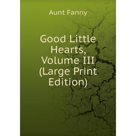 

Книга Good Little Hearts, Volume III (Large Print Edition)