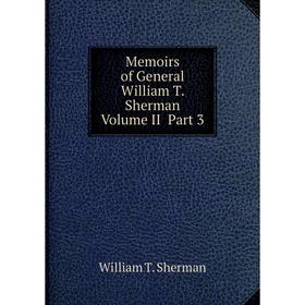 

Книга Memoirs of General William T Sherman Volume II Part 3