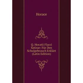

Книга Q. Horatii Flacci Satirae: Für Den Schulgebrauch Erklärt (Latin Edition)
