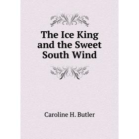 

Книга The Ice King and the Sweet South Wind