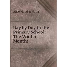 

Книга Day by Day in the Primary School: The Winter Months