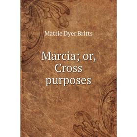 

Книга Marcia; or, Cross purposes