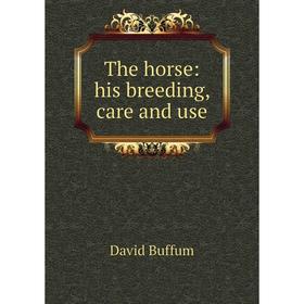 

Книга The horse: his breeding, care and use