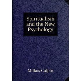 

Книга Spiritualism and the New Psychology