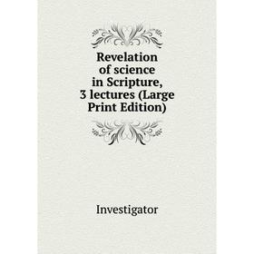 

Книга Revelation of science in Scripture, 3 lectures (Large Print Edition)