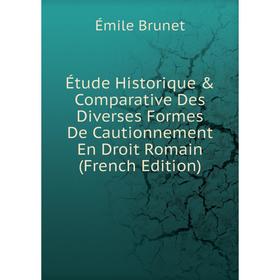 

Книга Étude Historique & Comparative Des Diverses Formes De Cautionnement En Droit Romain (French Edition)