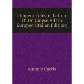

Книга L'Impero Celeste: Lettere Di Un Cinese Ad Un Europeo