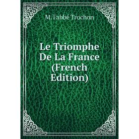 

Книга Le Triomphe De La France
