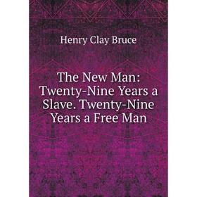 

Книга The New Man: Twenty-Nine Years a Slave. Twenty-Nine Years a Free Man