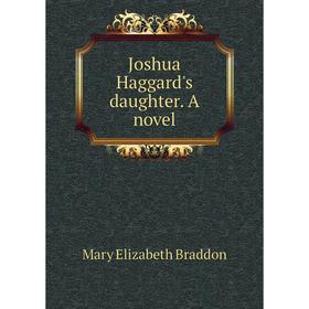 

Книга Joshua Haggard's daughter. A novel