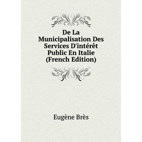 

Книга De La Municipalisation Des Services D'intérêt Public En Italie (French Edition)