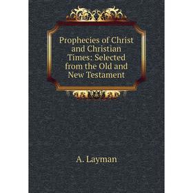 

Книга Prophecies of Christ and Christian Times: Selected from the Old and New Testament