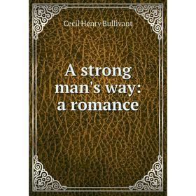 

Книга A strong man's way: a romance