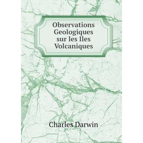 

Книга Observations Geologiques sur les Iles Volcaniques