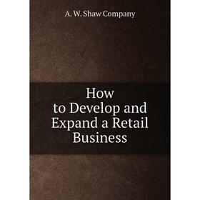 

Книга How to Develop and Expand a Retail Business