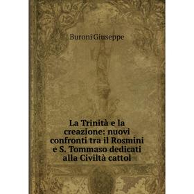 

Книга La Trinità e la creazione: nuovi confronti tra il Rosmini e S Tommaso dedicati alla Civiltà cattol