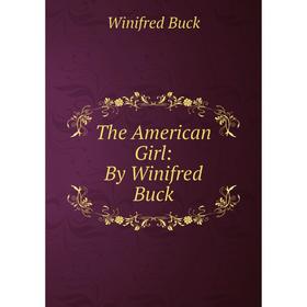 

Книга The American Girl: By Winifred Buck