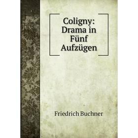 

Книга Coligny: Drama in Fünf Aufzügen