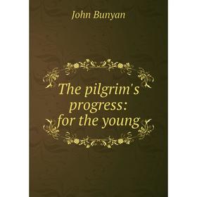 

Книга The pilgrim's progress: for the young