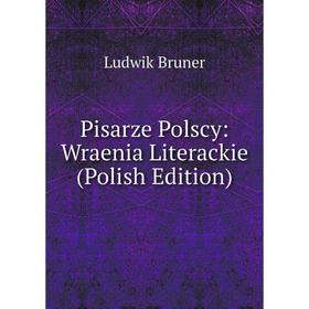 

Книга Pisarze Polscy: Wraenia Literackie (Polish Edition)