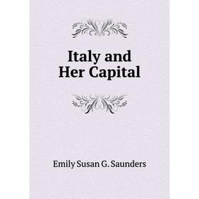 

Книга Italy and Her Capital