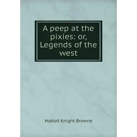 

Книга A peep at the pixies: or, Legends of the west