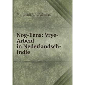 

Книга Nog-Eens: Vrye-Arbeid in Nederlandsch-Indie