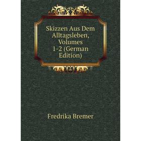 

Книга Skizzen Aus Dem Alltagsleben, Volumes 1-2 (German Edition)