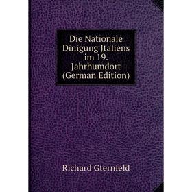 

Книга Die Nationale Dinigung Jtaliens im 19. Jahrhumdort (German Edition)