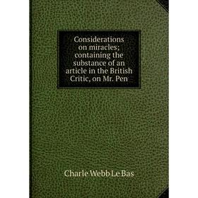 

Книга Considerations on miracles containing the substance of an article in the British Critic, on Mr. Pen