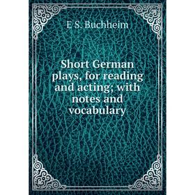 

Книга Short German plays, for reading and acting; with notes and vocabulary