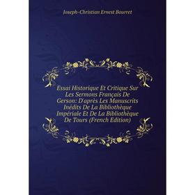 

Книга Essai Historique Et Critique Sur Les Sermons Français De Gerson
