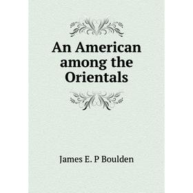 

Книга An American among the Orientals