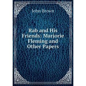 

Книга Rab and His Friends: Marjorie Fleming and Other Papers