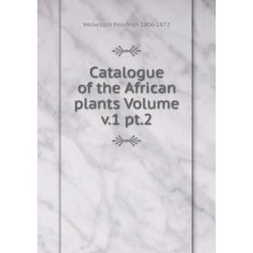 

Книга Catalogue of the African plants Volume v.1 pt.2