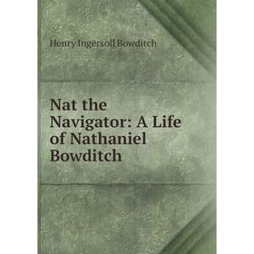 

Книга Nat the Navigator: A Life of Nathaniel Bowditch