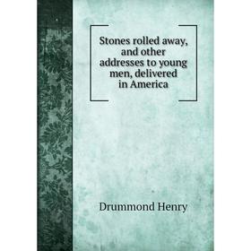 

Книга Stones rolled away, and other addresses to young men, delivered in America