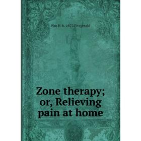 

Книга Zone therapy; or, Relieving pain at home