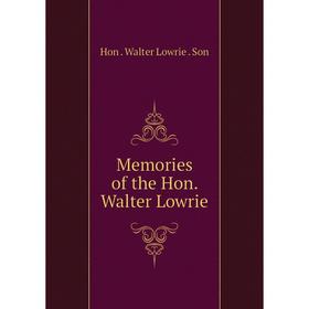 

Книга Memories of the Hon Walter Lowrie