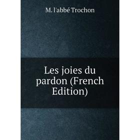 

Книга Les joies du pardon