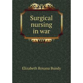 

Книга Surgical nursing in war