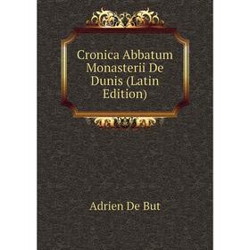 

Книга Cronica Abbatum Monasterii De Dunis (Latin Edition)