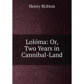 

Книга Lolóma: or Two Years in Cannibal-Land
