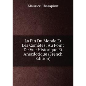 

Книга La Fin Du Monde Et Les Comètes: Au Point De Vue Historique Et Anecdotique